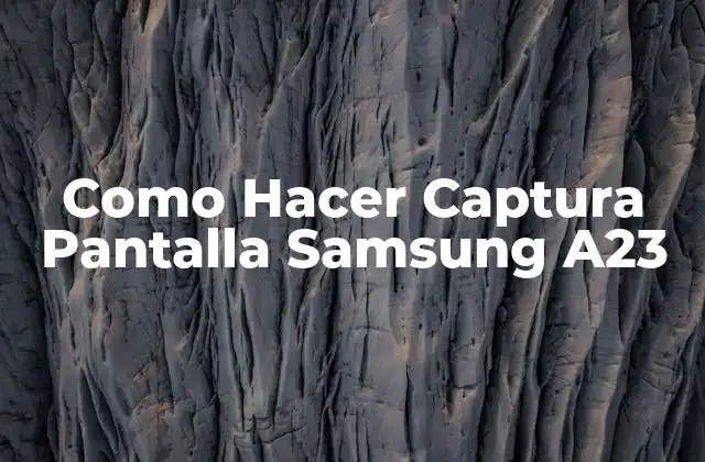 Como Hacer Captura Pantalla Samsung A23