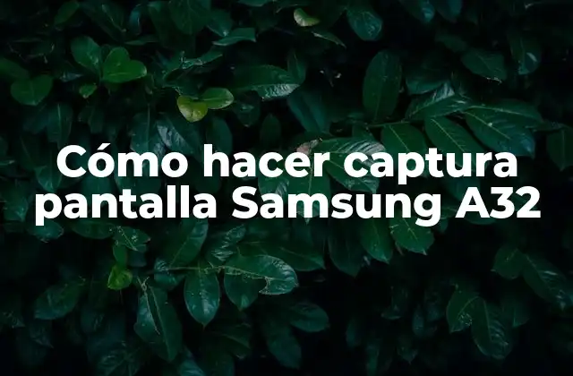 Cómo Hacer Captura Pantalla Samsung A32