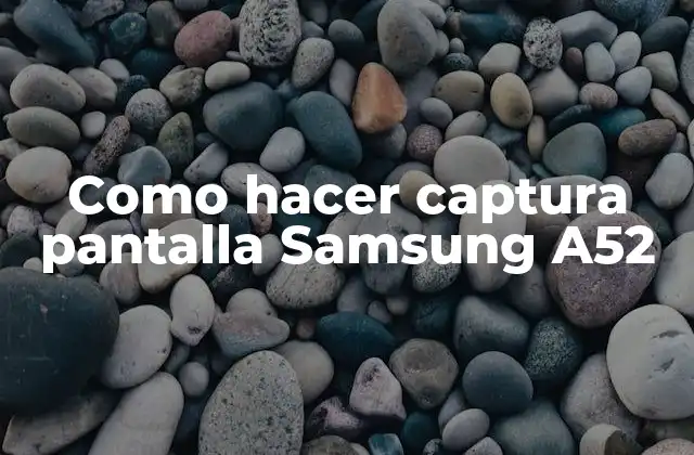 Como Hacer Captura Pantalla Samsung A52