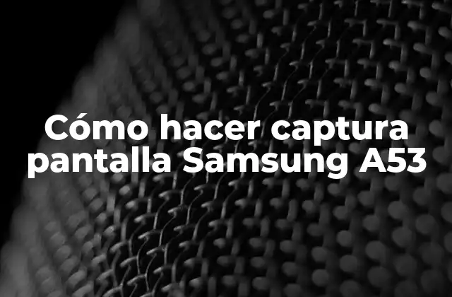 Cómo Hacer Captura Pantalla Samsung A53