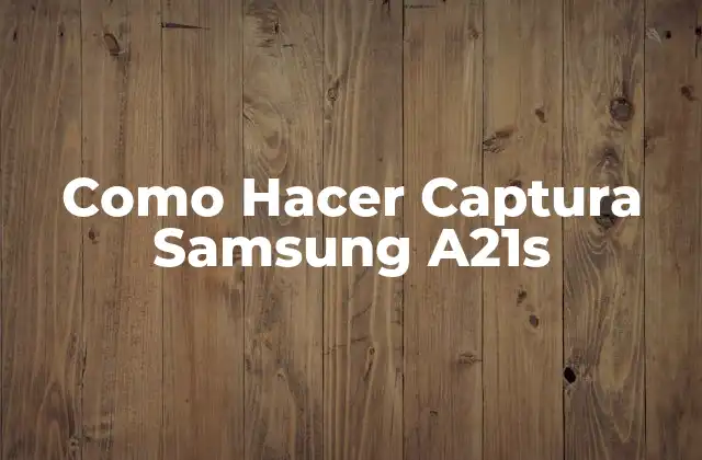 Como Hacer Captura Samsung A21s
