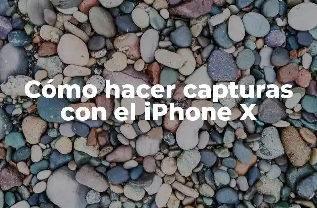 Cómo Hacer Capturas con el Iphone X