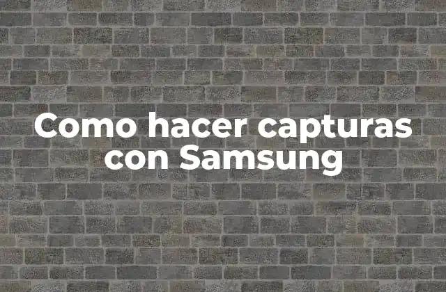 Como Hacer Capturas con Samsung
