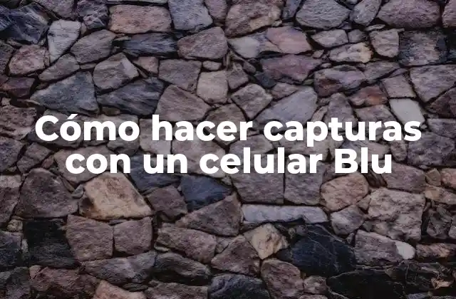 Cómo hacer capturas con un celular Blu