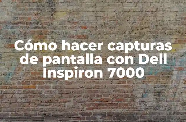 Cómo Hacer Capturas de Pantalla con Dell Inspiron 7000