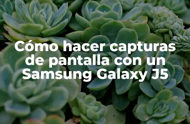 Cómo Hacer Capturas de Pantalla con un Samsung Galaxy J5