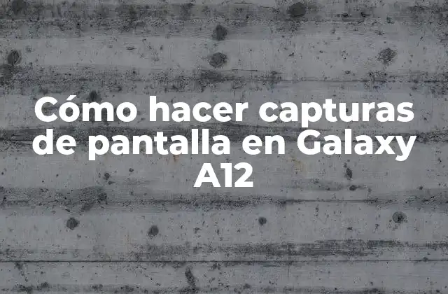Cómo Hacer Capturas de Pantalla en Galaxy A12 2 ¿Qué es una captura de pantalla en Galaxy A12?