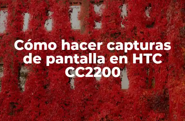 Cómo Hacer Capturas de Pantalla en Htc Cc2200