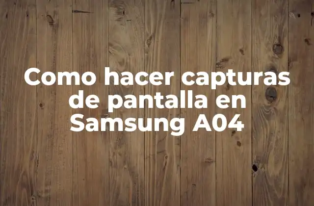 Como Hacer Capturas de Pantalla en Samsung A04