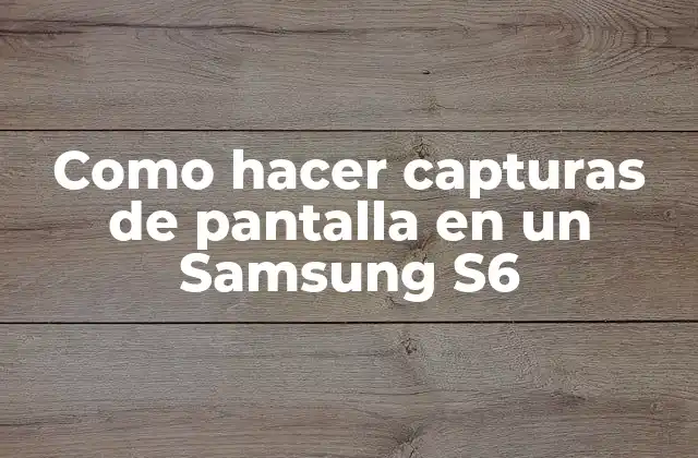 Como Hacer Capturas de Pantalla en un Samsung S6