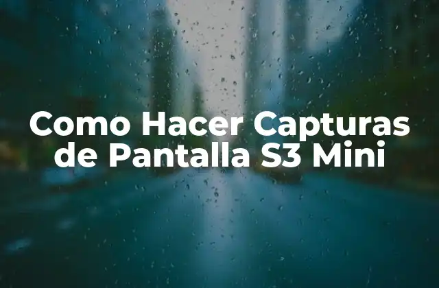 Como Hacer Capturas de Pantalla S3 Mini