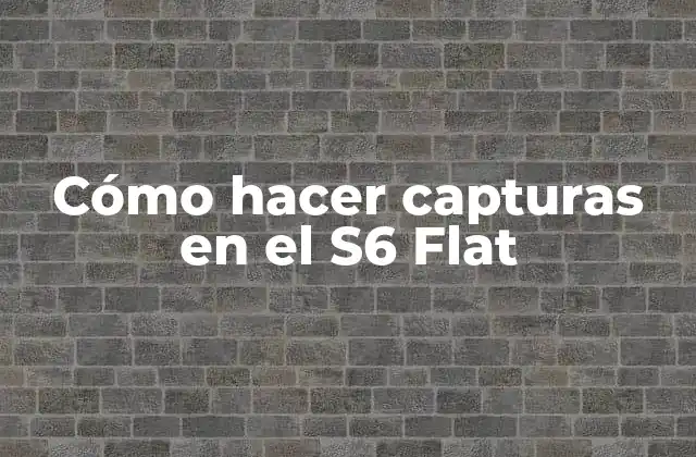 Cómo Hacer Capturas en el S6 Flat 2 Cómo hacer capturas en el S6 Flat