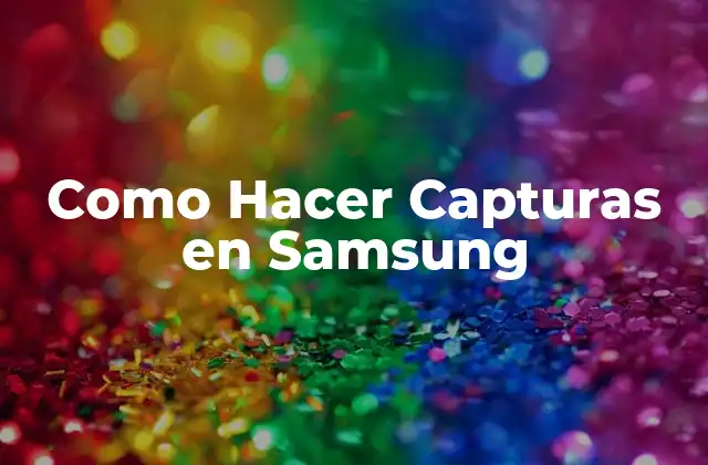 Como Hacer Capturas en Samsung 2 Capturas en Samsung: Qué son y para qué sirven