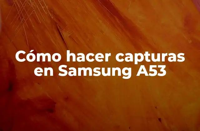 Capturas en Samsung A53