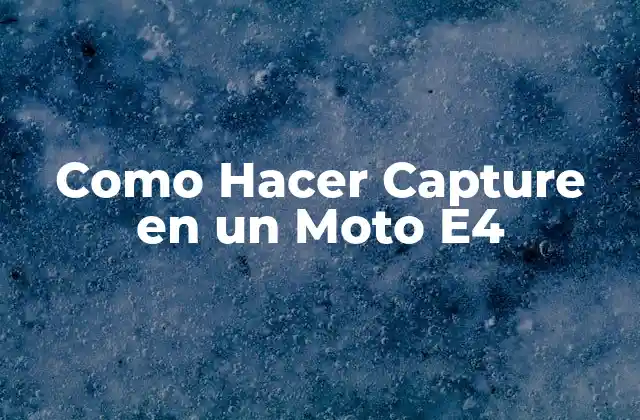 Como Hacer Capture en un Moto E4