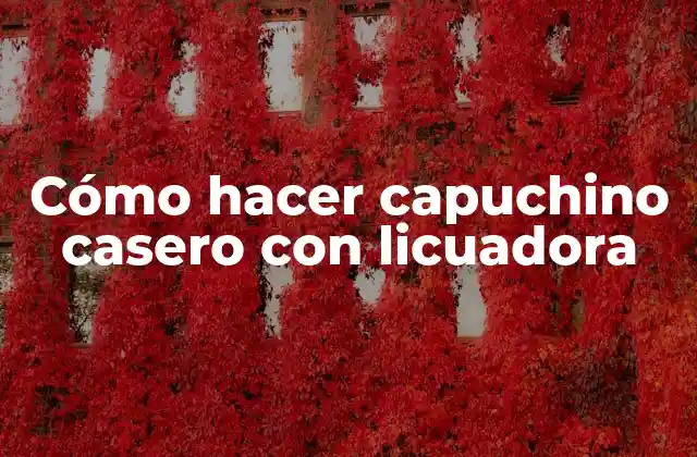 Cómo Hacer Capuchino Casero con Licuadora