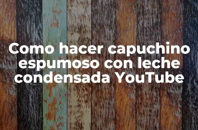 Como Hacer Capuchino Espumoso con Leche Condensada Youtube