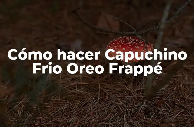Cómo Hacer Capuchino Frio Oreo Frappé