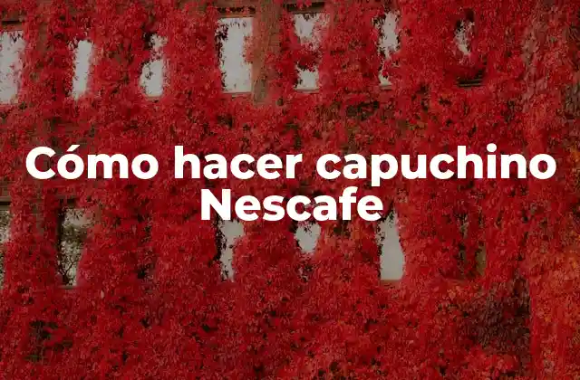 Cómo Hacer Capuchino Nescafe