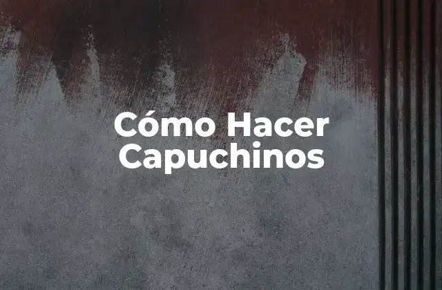 Cómo Hacer Capuchinos