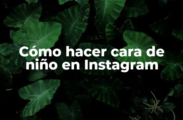 Cómo Hacer Cara de Niño en Instagram
