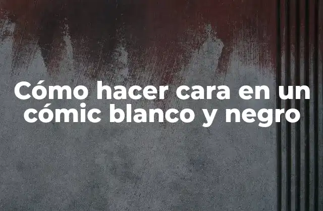 Cómo Hacer Cara en un Cómic Blanco y Negro