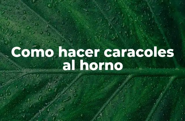 Como Hacer Caracoles Al Horno