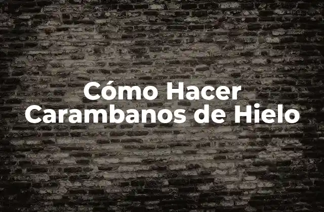 Cómo Hacer Carambanos de Hielo
