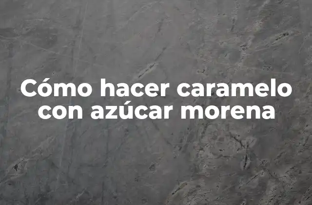 Cómo Hacer Caramelo con Azúcar Morena 2 Caramelo con azúcar morena