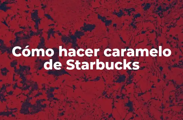 Cómo Hacer Caramelo de Starbucks 2 Cómo hacer caramelo de Starbucks