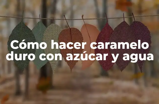 Cómo Hacer Caramelo Duro con Azúcar y Agua