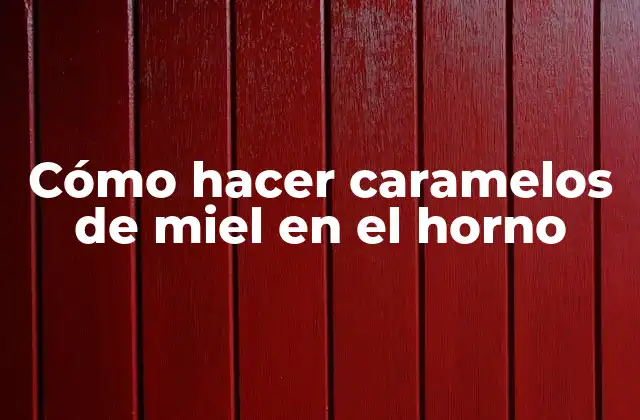 Cómo Hacer Caramelos de Miel en el Horno