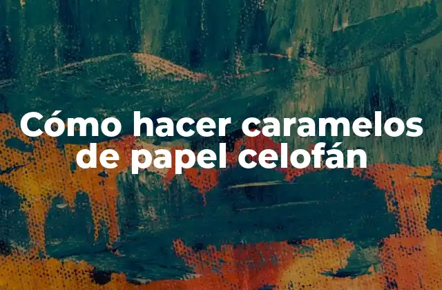 Cómo Hacer Caramelos de Papel Celofán