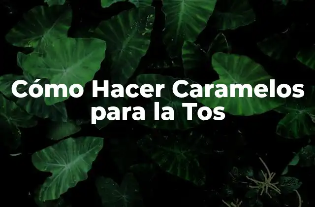 Cómo Hacer Caramelos para la Tos