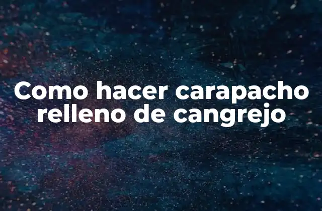 Como Hacer Carapacho Relleno de Cangrejo