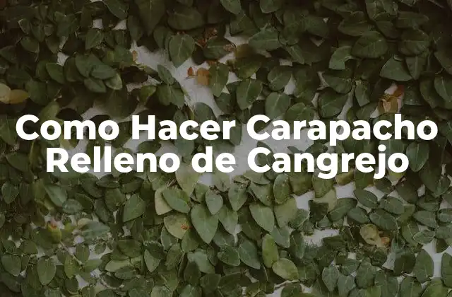 ¿Qué es un Carapacho Relleno de Cangrejo?