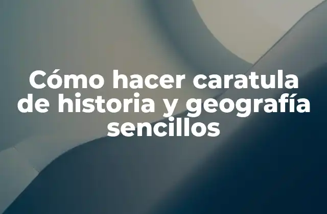 Cómo Hacer Caratula de Historia y Geografía Sencillos