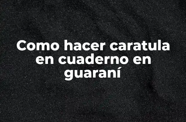 Como Hacer Caratula en Cuaderno en Guaraní
