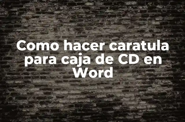 Como Hacer Caratula para Caja de Cd en Word