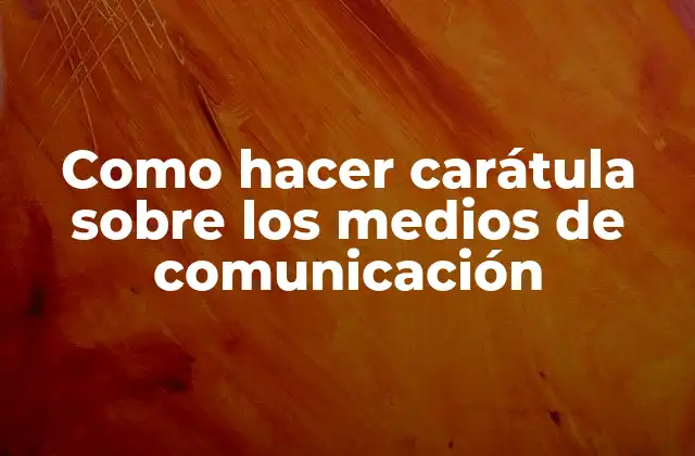 Como Hacer Carátula sobre los Medios de Comunicación