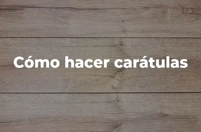 Cómo Hacer Carátulas 2 ¿Qué es una carátula y para qué sirve?