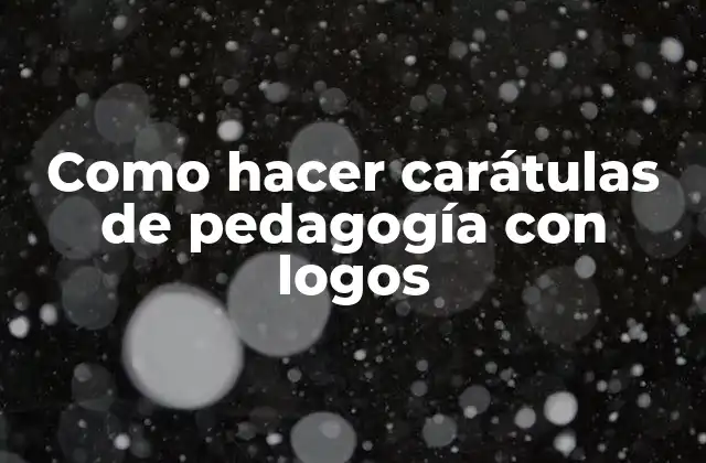 Como Hacer Carátulas de Pedagogía con Logos