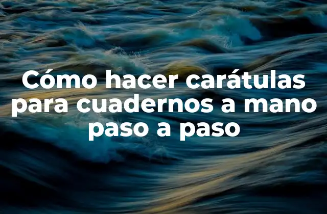 Cómo Hacer Carátulas para Cuadernos a Mano Paso a Paso
