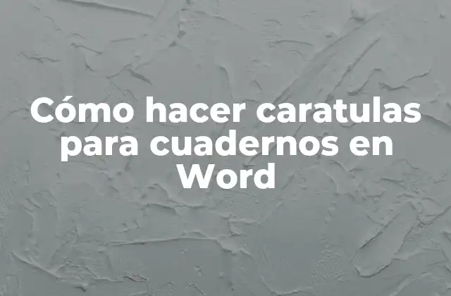 Cómo Hacer Caratulas para Cuadernos en Word