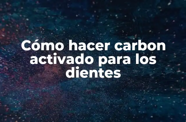 Cómo Hacer Carbon Activado para los Dientes