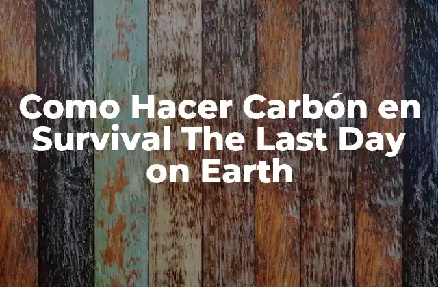 Como Hacer Carbón en Survival The Last Day On Earth