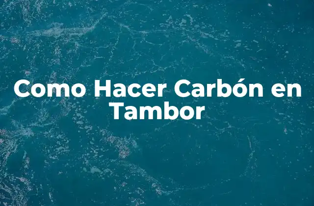 Como Hacer Carbón en Tambor