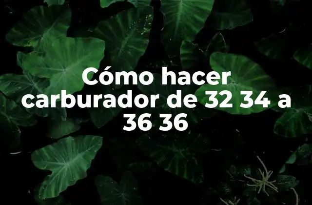 Cómo Hacer Carburador de 32 34 a 36 36 2 Cómo hacer carburador de 32 34 a 36 36