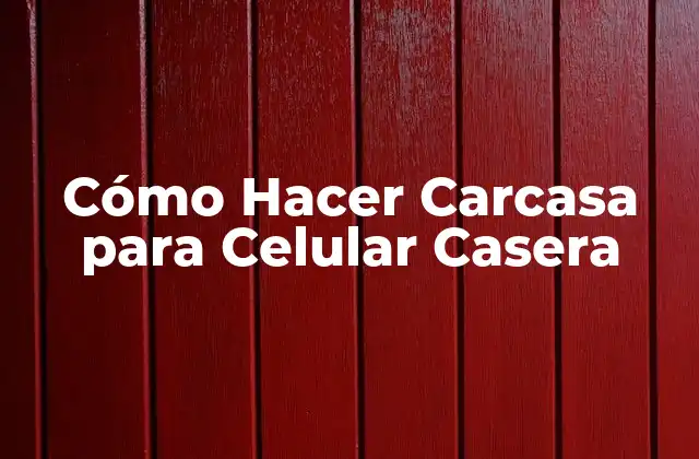 ¿Qué es una Carcasa para Celular Casera y para qué Sirve?