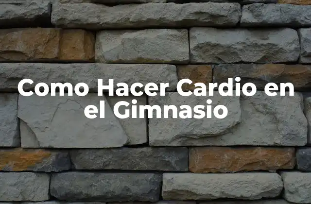Como Hacer Cardio en el Gimnasio
